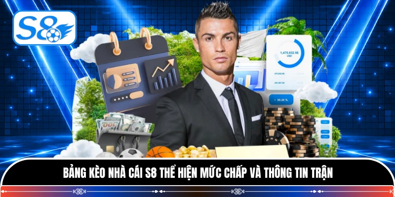 Bảng kèo nhà cái S8 thể hiện mức chấp và thông tin trận