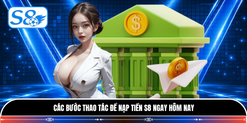 Các bước thao tác để nạp tiền S8 ngay hôm nay