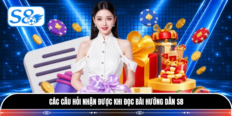 Các câu hỏi nhận được khi đọc bài hướng dẫn S8