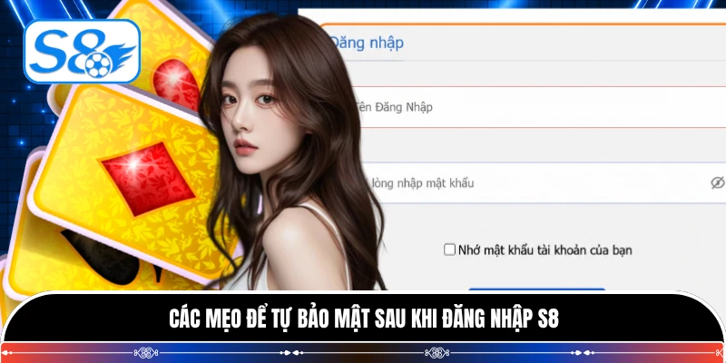 Các mẹo để tự bảo mật sau khi đăng nhập S8