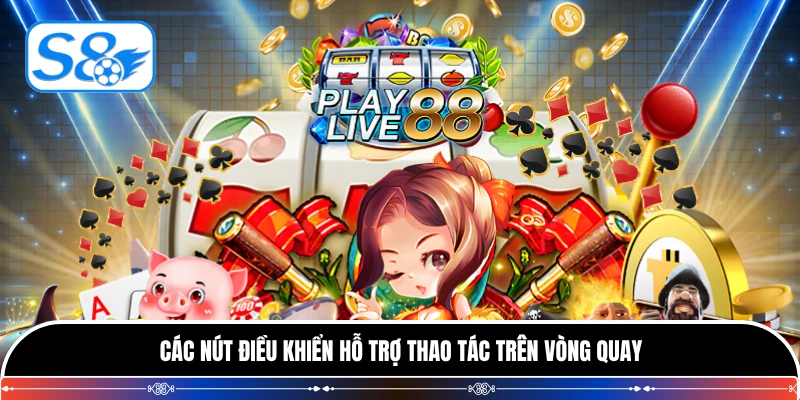 Các nút điều khiển hỗ trợ thao tác trên vòng quay