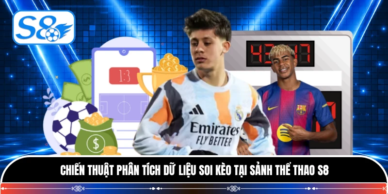 Chiến thuật phân tích dữ liệu soi kèo tại sảnh thể thao S8