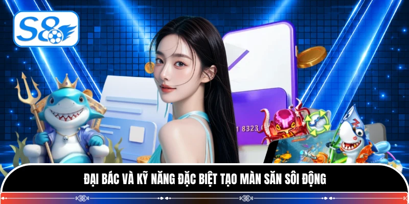 Đại bác và kỹ năng đặc biệt tạo màn săn sôi động