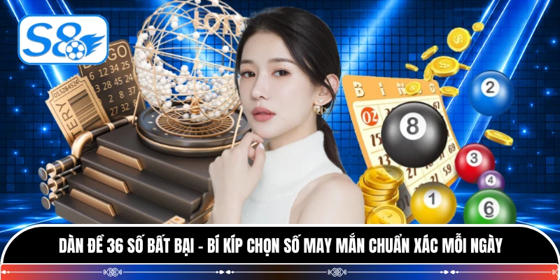 Dàn Đề 36 Số Bất Bại - Bí Kíp Chọn Số May Mắn Chuẩn Xác Mỗi Ngày
