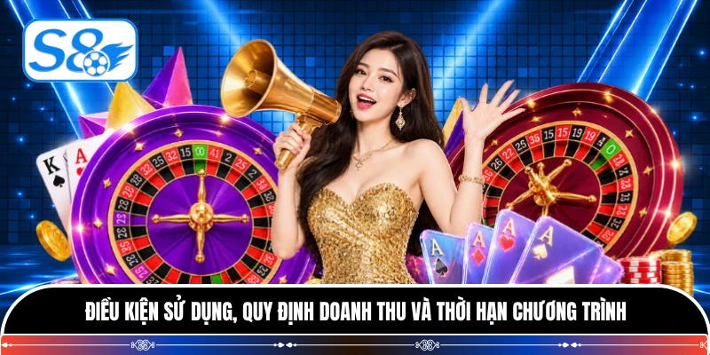 Điều kiện sử dụng, quy định doanh thu và thời hạn chương trình