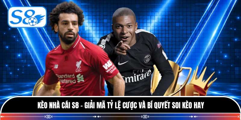 Kèo Nhà Cái S8 - Giải Mã Tỷ Lệ Cược Và Bí Quyết Soi Kèo Hay