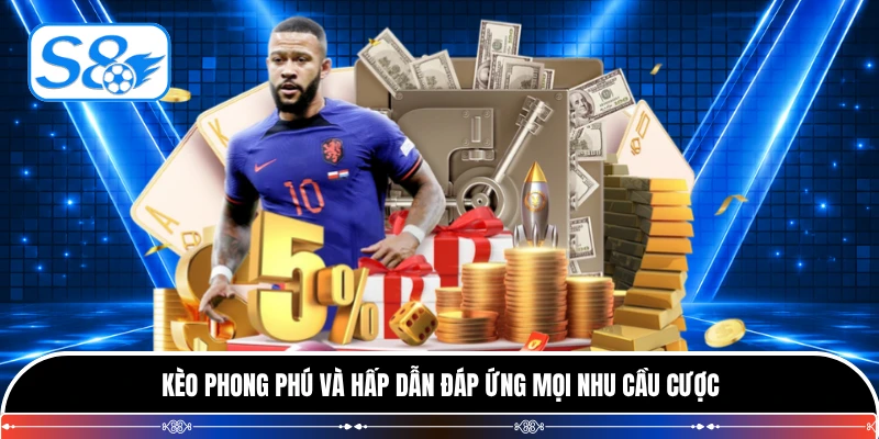 Kèo phong phú và hấp dẫn đáp ứng mọi nhu cầu cược