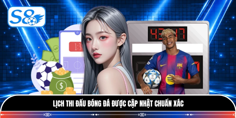 Lịch thi đấu bóng đá được cập nhật chuẩn xác