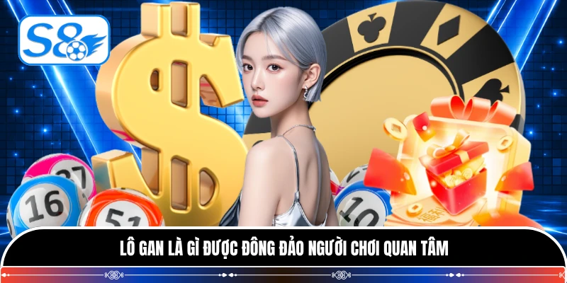 Lô gan là gì được đông đảo người chơi quan tâm