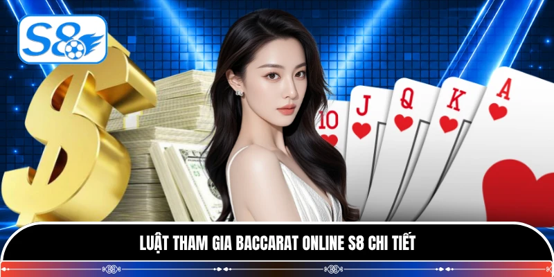 Luật tham gia Baccarat online S8 chi tiết