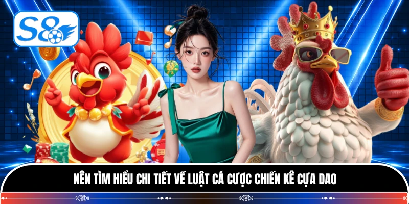 Nên tìm hiểu chi tiết về luật cá cược chiến kê cựa dao