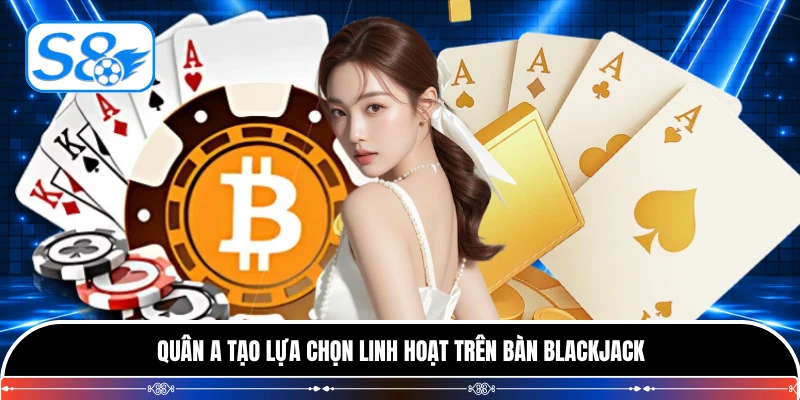 Quân A tạo lựa chọn linh hoạt trên bàn blackjack