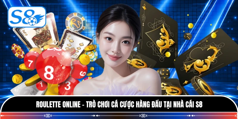 Roulette Online - Trò Chơi Cá Cược Hàng Đầu Tại Nhà Cái S8