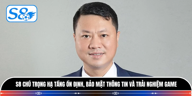 S8 chú trọng hạ tầng ổn định, bảo mật thông tin và trải nghiệm game