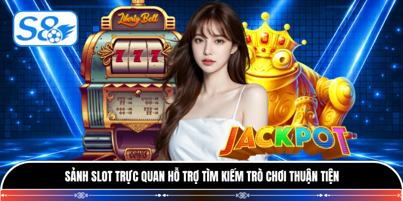 Sảnh slot trực quan hỗ trợ tìm kiếm trò chơi thuận tiện