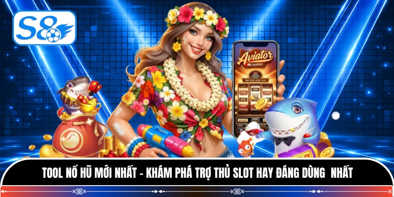 Tool Nổ Hũ Mới Nhất - Khám Phá Trợ Thủ Slot Hay Đáng Dùng Nhất